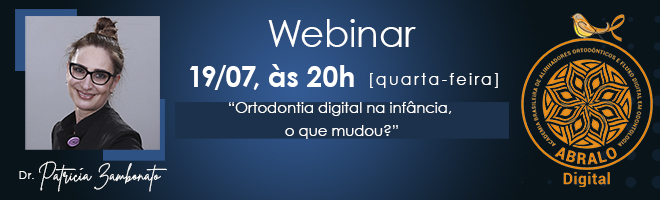  Webinar ABRALO Digital - "Ortodontia digital na infância, o que mudou?", com Dra. Patrícia Zambonato 