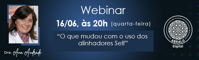  Webinar ABRALO Digital & Dra. Ana Andrade - O que mudou com o uso dos alinhadores Self 