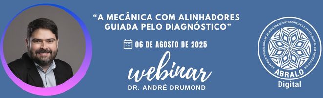 Webinar ABRALO Digital - CONSELHO CONSULTIVO - Dr. André Drumond - "A mecânica com alinhadores guiada pelo diagnóstico”.