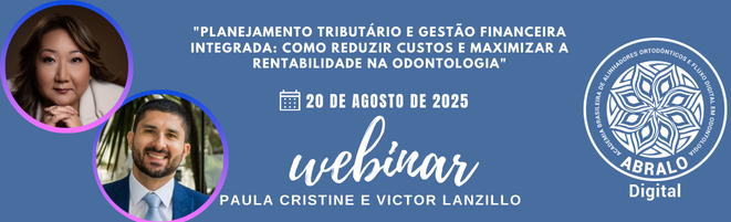 Webinar ABRALO Digital - Paula Cristine e Victor Lanzillo - ""Planejamento Tributário e Gestão Financeira Integrada: Como Reduzir Custos e Maximizar a Rentabilidade na Odontologia"