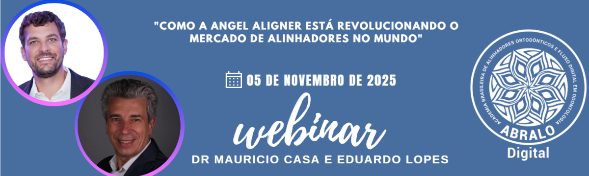 Webinar ABRALO Digital - CONSELHO CONSULTIVO - "Como a Angel Aligner está revolucionando o mercado de alinhadores no mundo" - Dr Maurio Casa e Eduardo Lopes